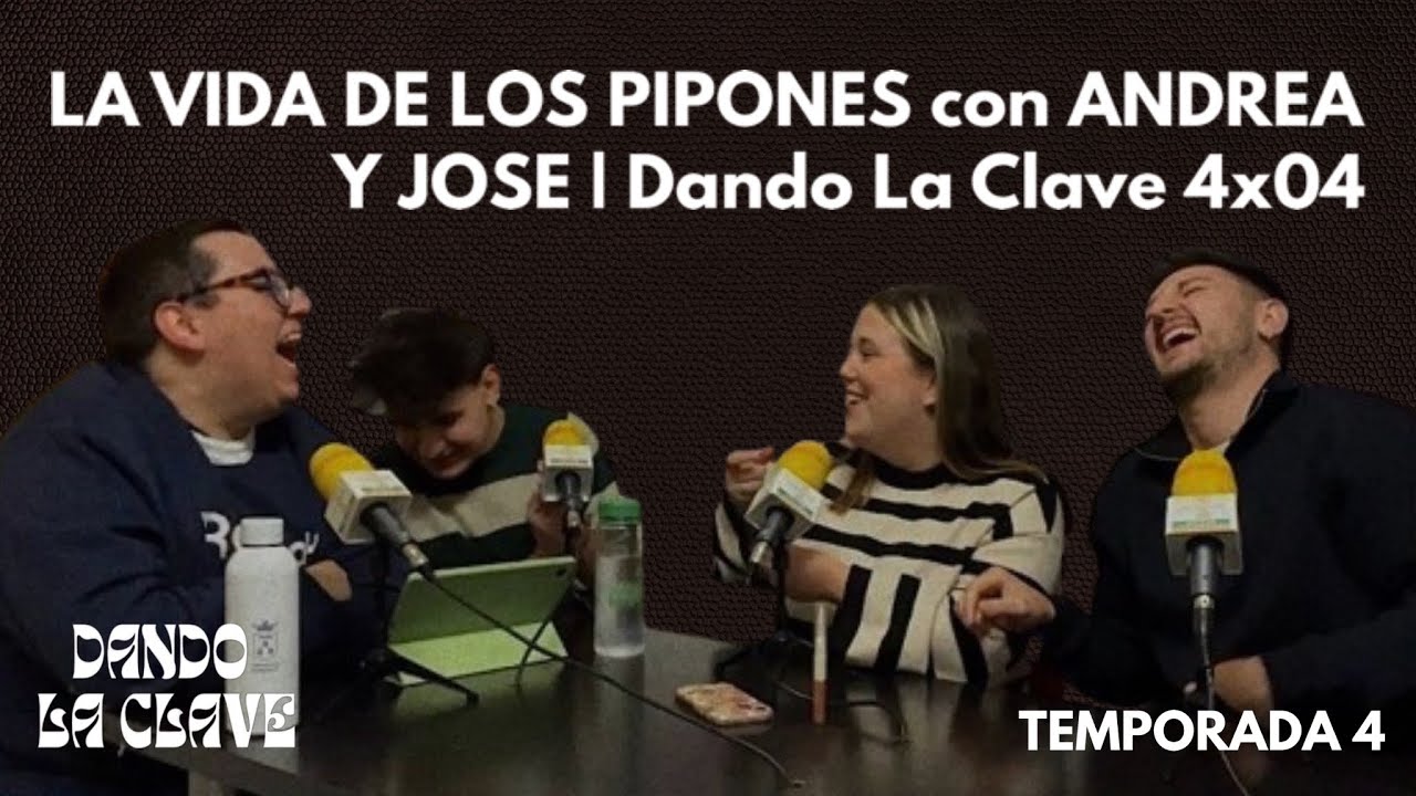 LA VIDA DE LOS PIPONES con ANDREA Y JOSE | Dando La Clave 4x04 