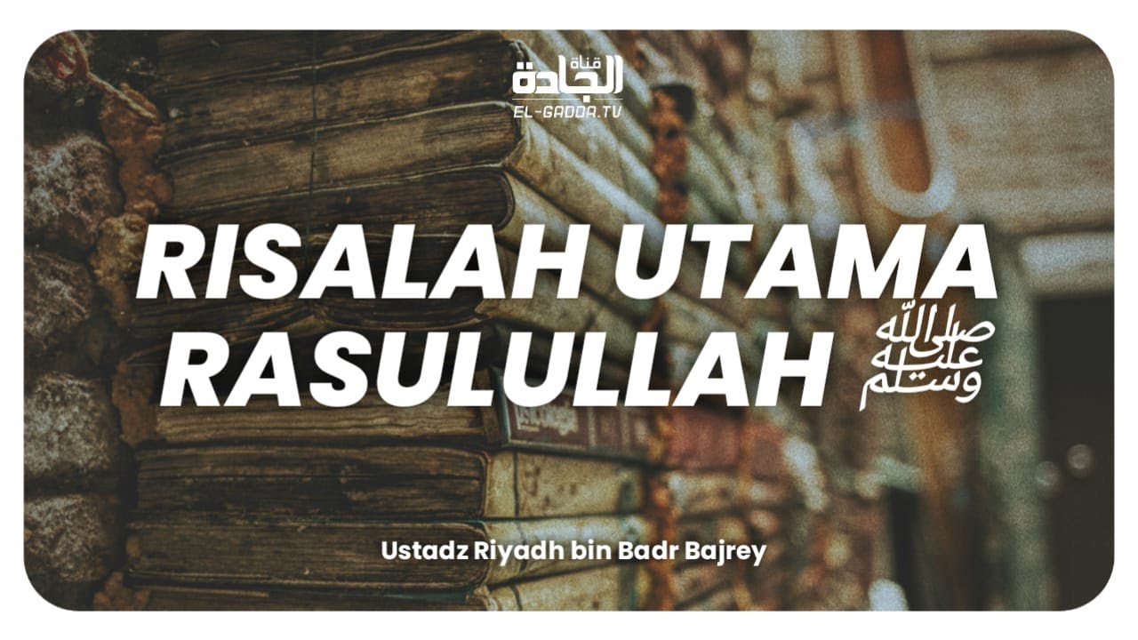 Risalah Utama Rasulullah Shalallahu Alaihi Wassalam.