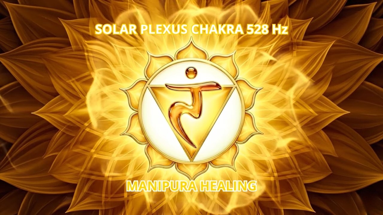 528 Hz Solar Plexus Chakra Healing | Awaken Your Inner Fire & Personal Power