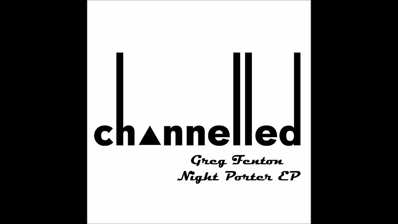 Greg Fenton - Night Porter EP - Channelled Recordings