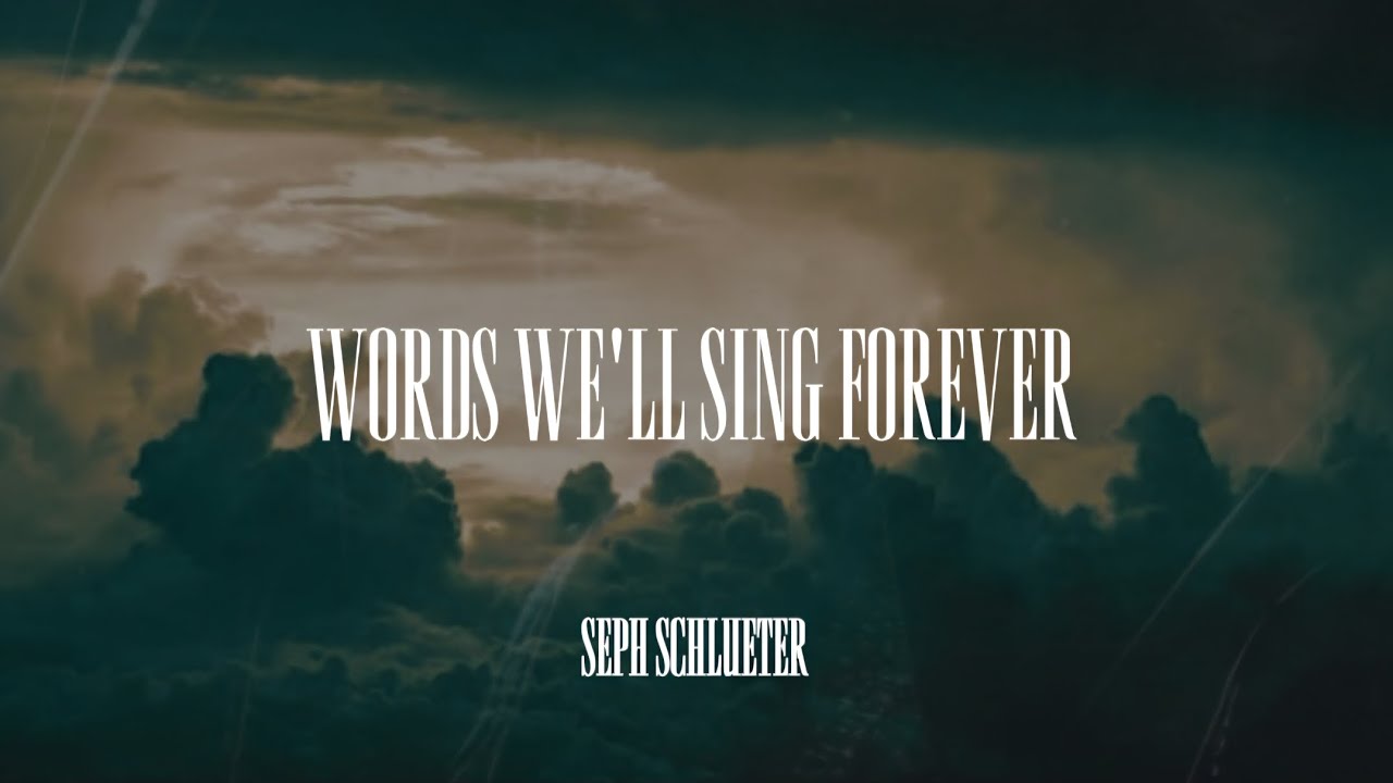 Seph Schlueter - Words We'll Sing Forever (Lyric Video) 