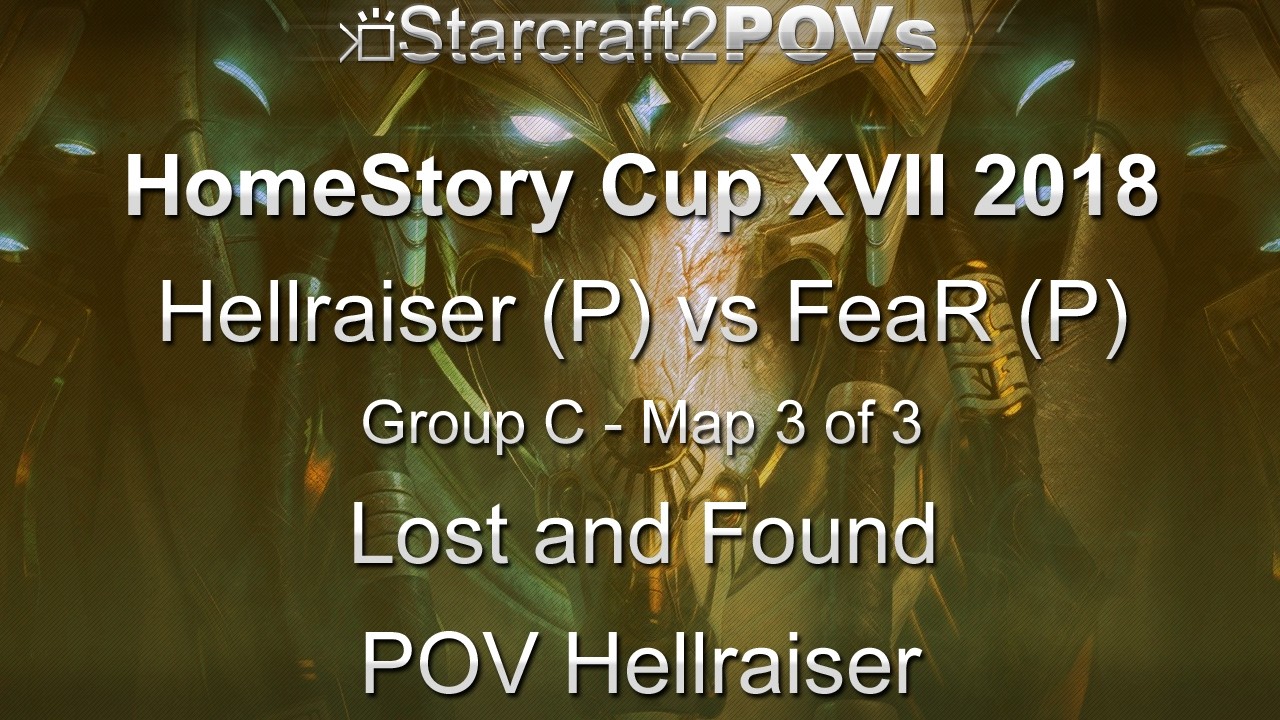 SC2 LotV - HomeStory Cup XVII 2018 - Hellraiser vs FeaR - Group C - Map3 - Lost & Found - Hellraiser