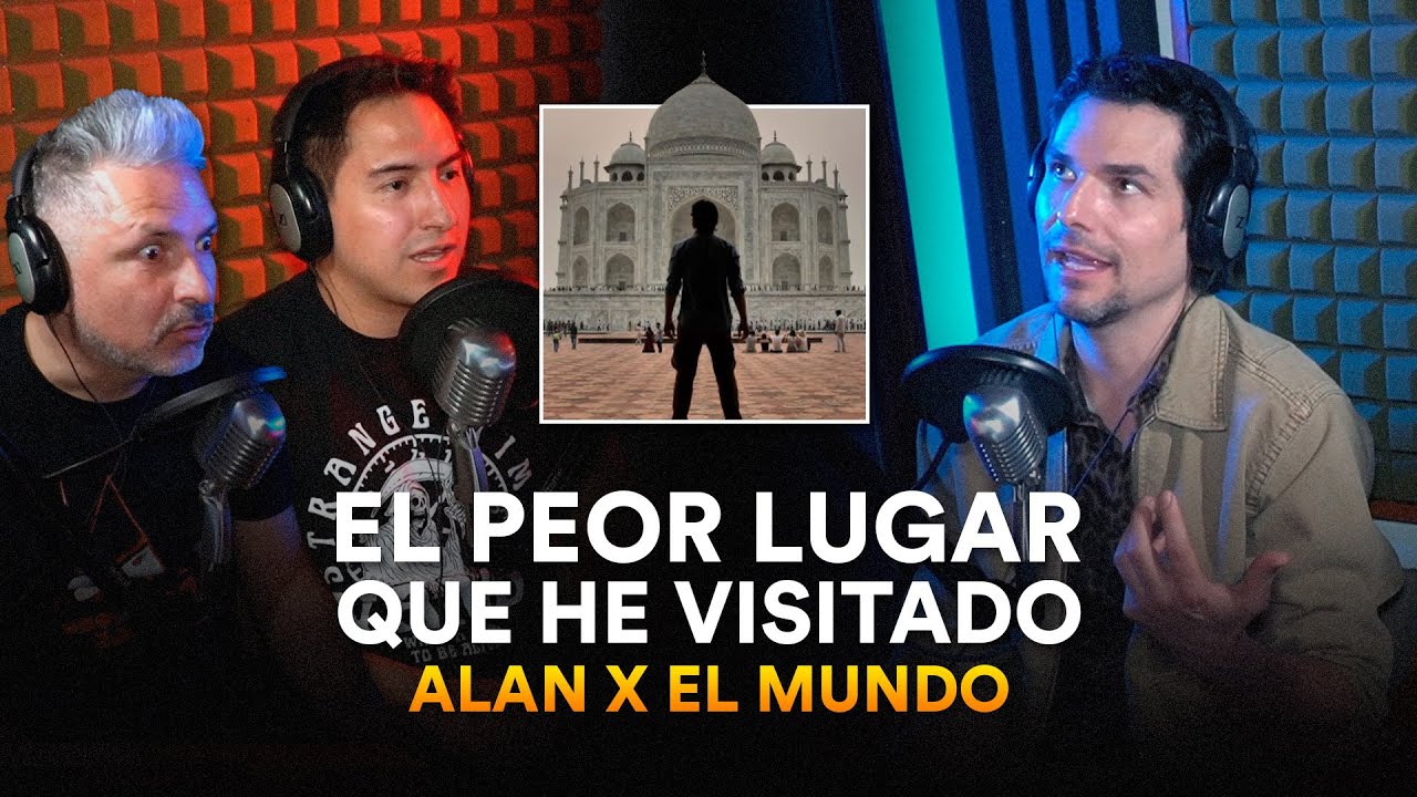 Alan X El Mundo: el peor lugar que he vistado - ECP Podcast