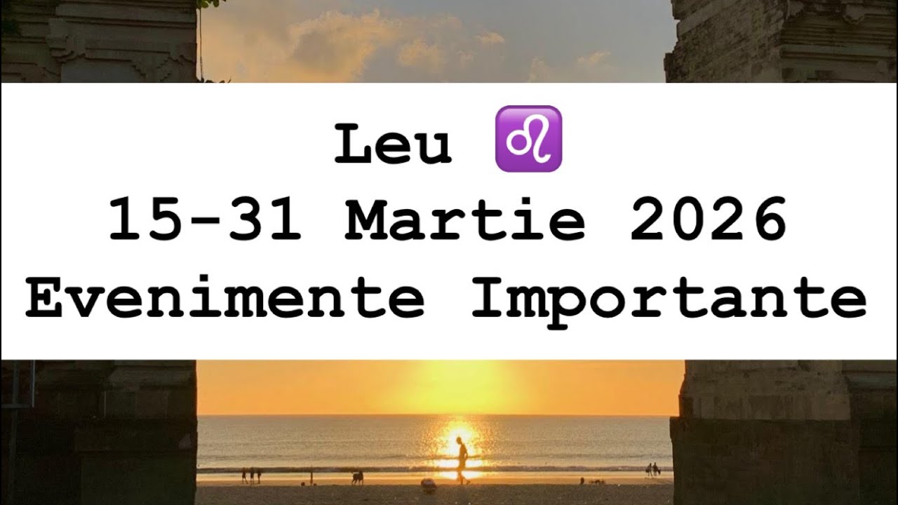 ZODIA LEU ♌️- EVENIMENTE IMPORTANTE 