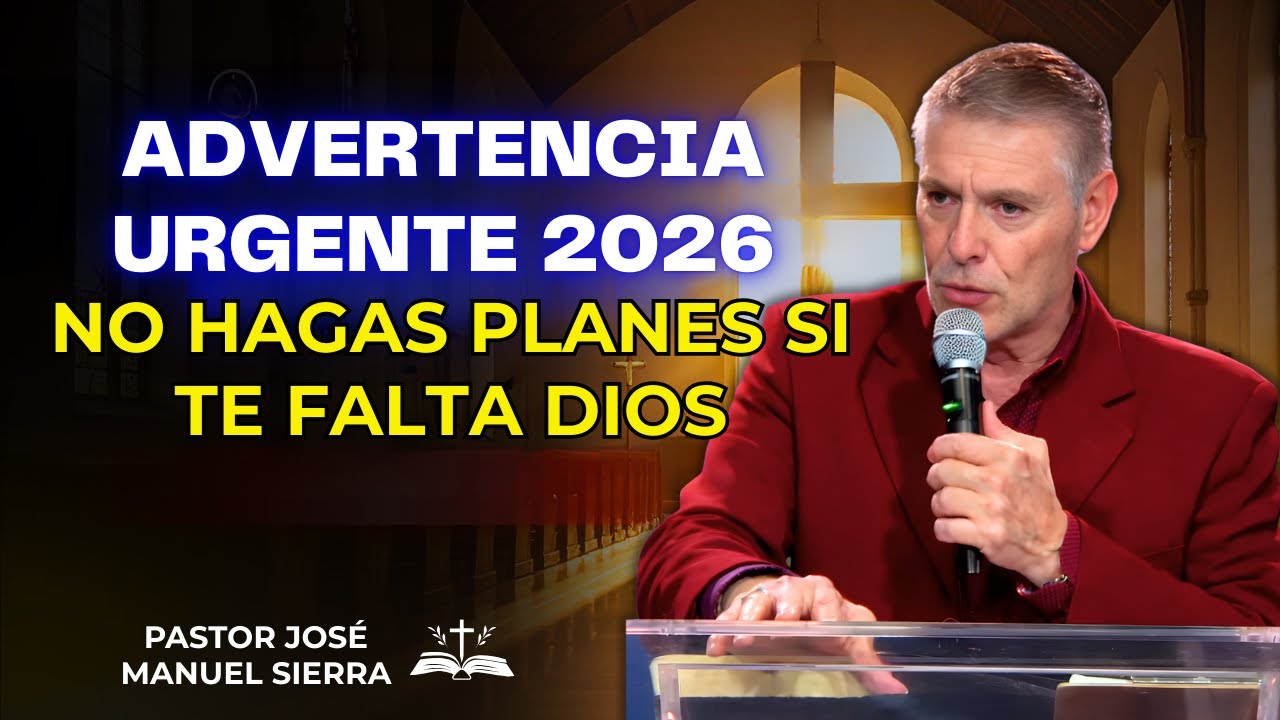 José Manuel Sierra Predica - Advertencia urgente 2026: No hagas planes si te falta Dios.