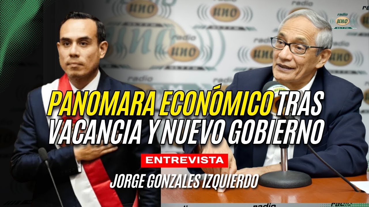 🔴Panorama económico tras VACANCIA y NUEVO GOBIERNO | Econ. Jorge Gonzales Izquierdo.