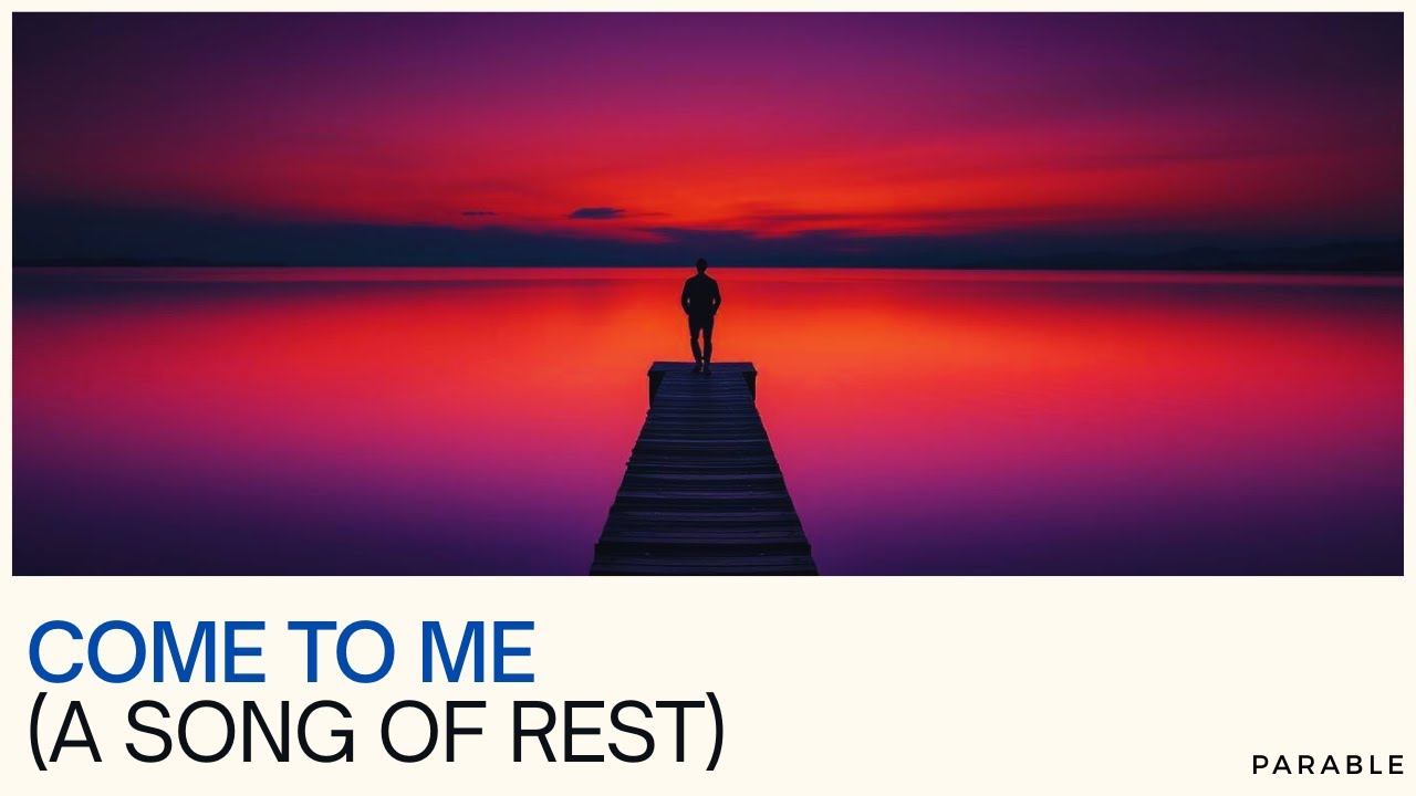 Parable | Come to Me (A Song of Rest)