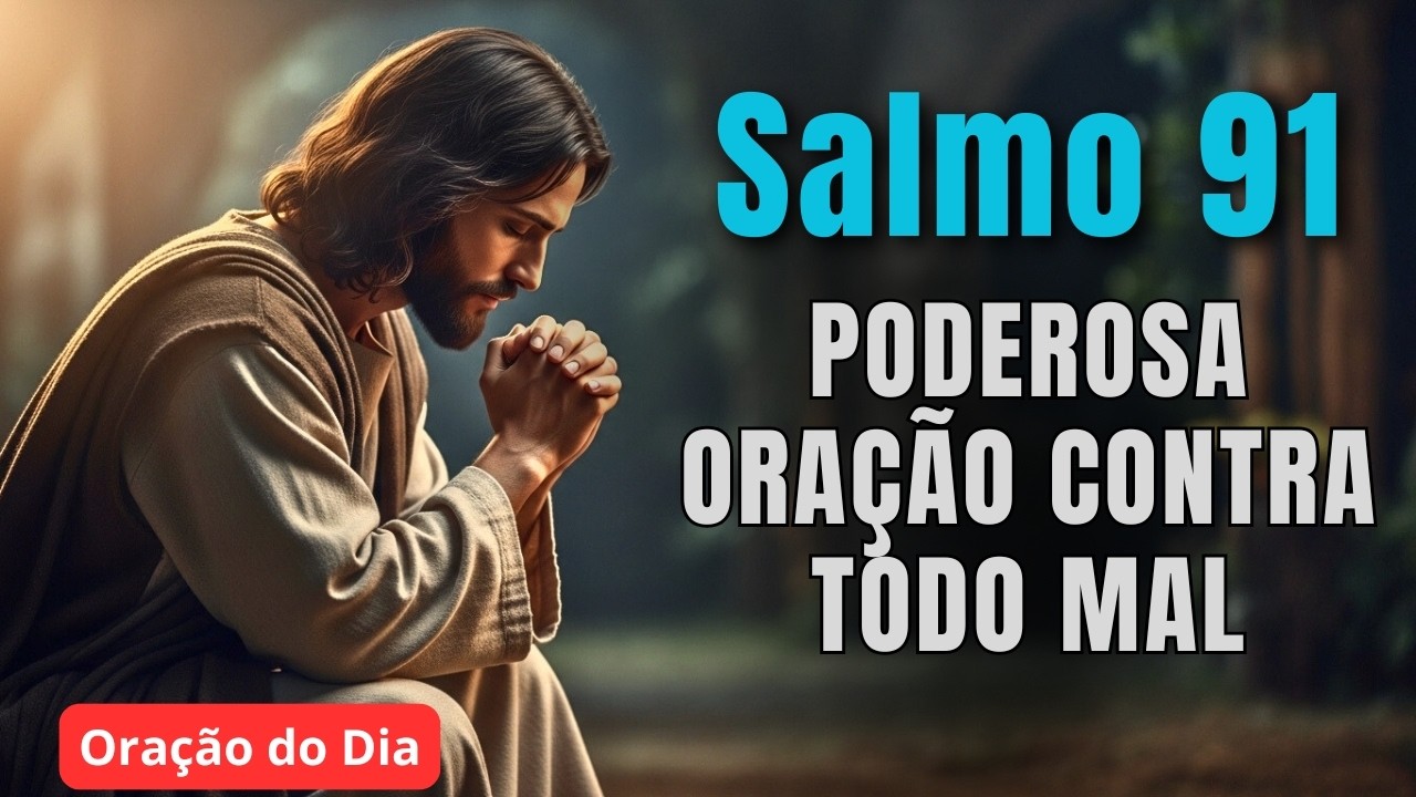 Salmo 91 - Poderosa Oração Contra Todo Mal | Oração do Dia