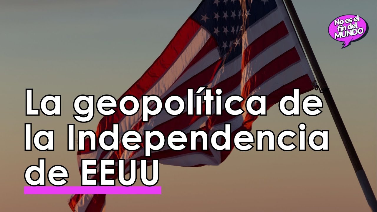 Toda la GEOPOLÍTICA detrás de la INDEPENDENCIA de EEUU 🌏