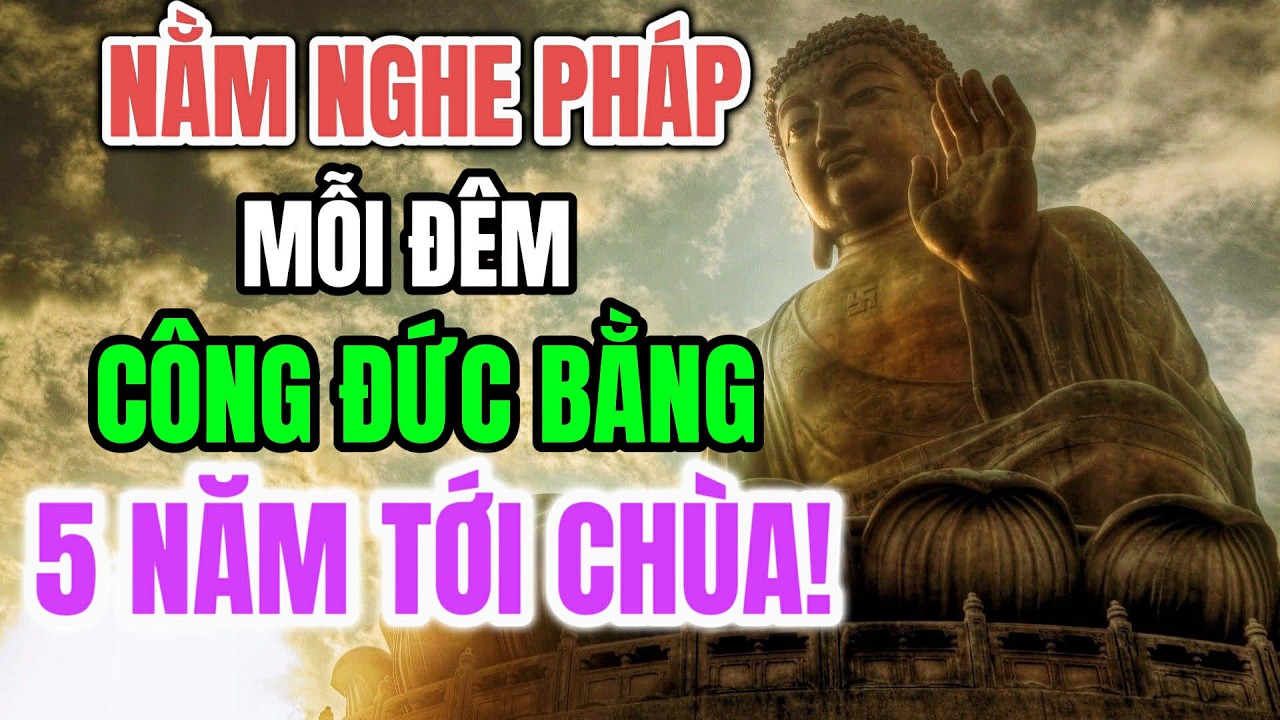Mỗi Đêm Nằm Nghe Pháp –Công Đức Bằng 5 Năm Đi Chùa - Phước Lành Tích Tụ