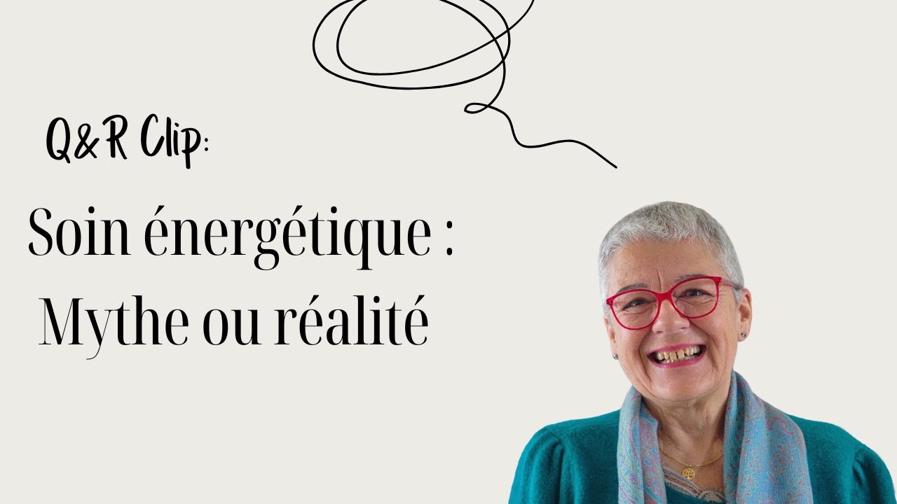 Soin énergétique : Mythe ou réalité ?