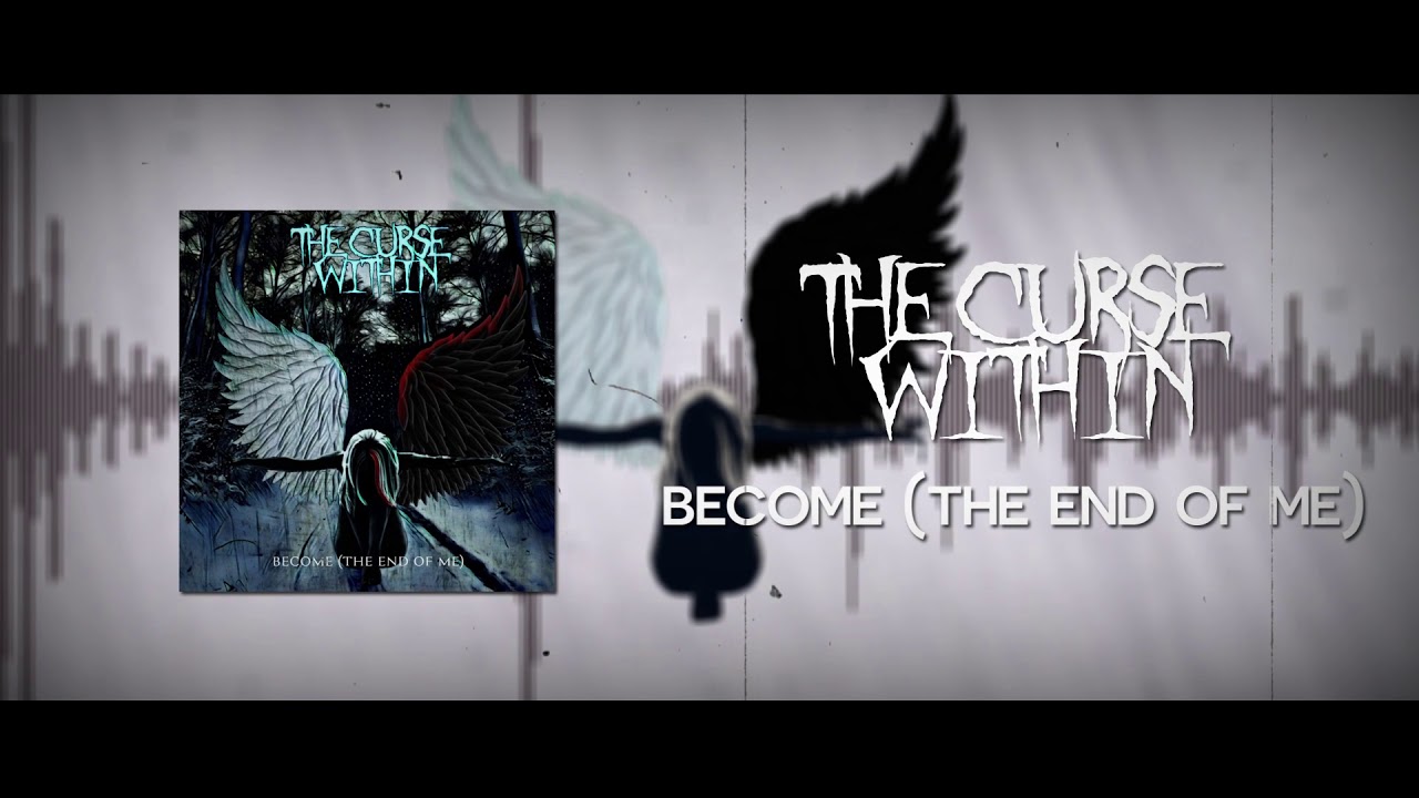 The Curse Within - Become (The End of Me) [Old 2018 Version]