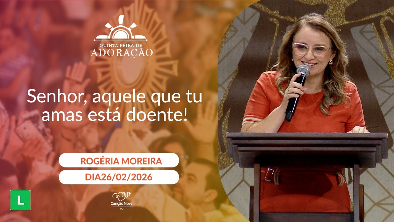 Senhor, aquele que tu amas está doente! - Rogéria Moreira - 26/02/2026