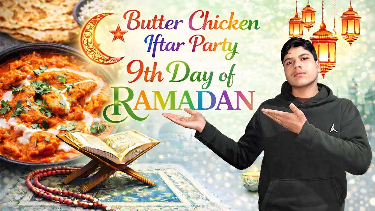 Butter Chicken Iftar Party | 9th Day of Ramadan 🌙 🌟 