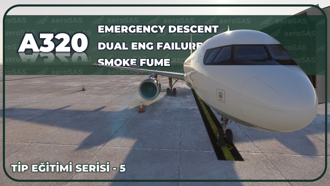 Airbus A320 Tip Eğitimi | AeroSAS Bölüm 5 | EMERGENCY DESCENT, SMOKE FUME, DUAL ENGINE FAILURE