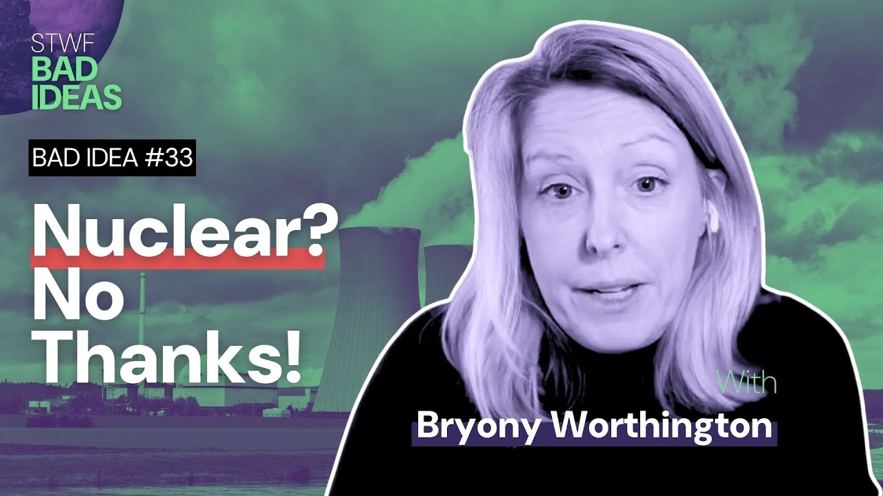 Bad Idea #34 “Nuclear? No Thanks!