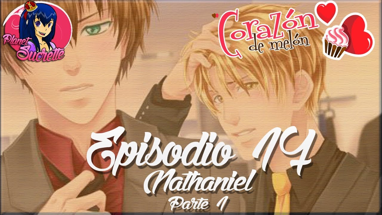 Corazón de melón episodio 17 ruta Nathaniel con respuestas 1/2