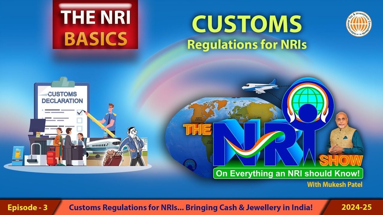CUSTOMS Regulations for NRIs ~ Bringing Cash & Jewellery to India ~The NRI Basics with Mukesh Patel!