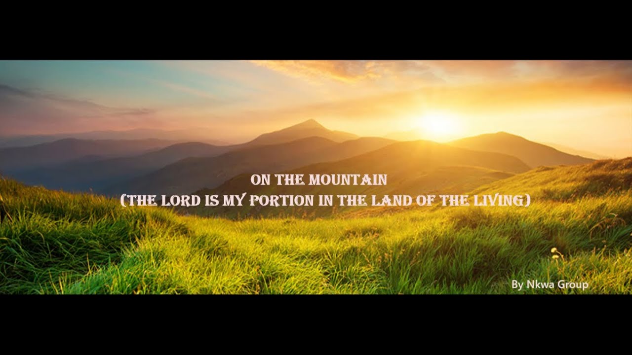 On the mountain (The lord is my portion in the land of the living) by Nkwa Group