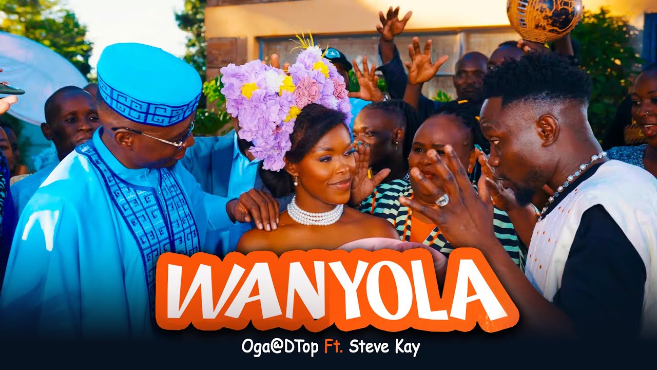 WANYOLA - Oga@DTop Ft. Steve Kay (Official Music  Video)