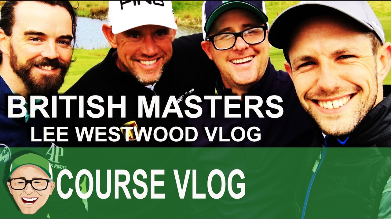 British Masters Lee Westwood Vlog