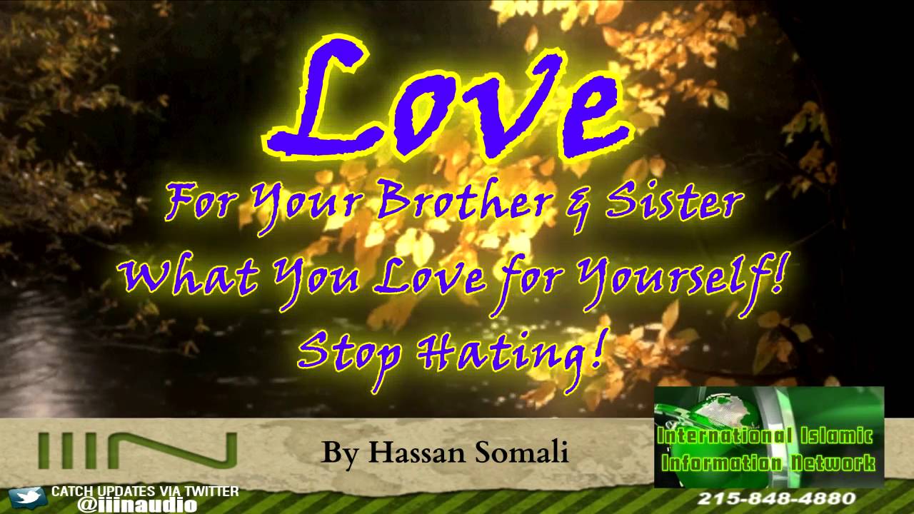 Love for Your Brother & Sister What You Love For Yourself ! Stop Hating !