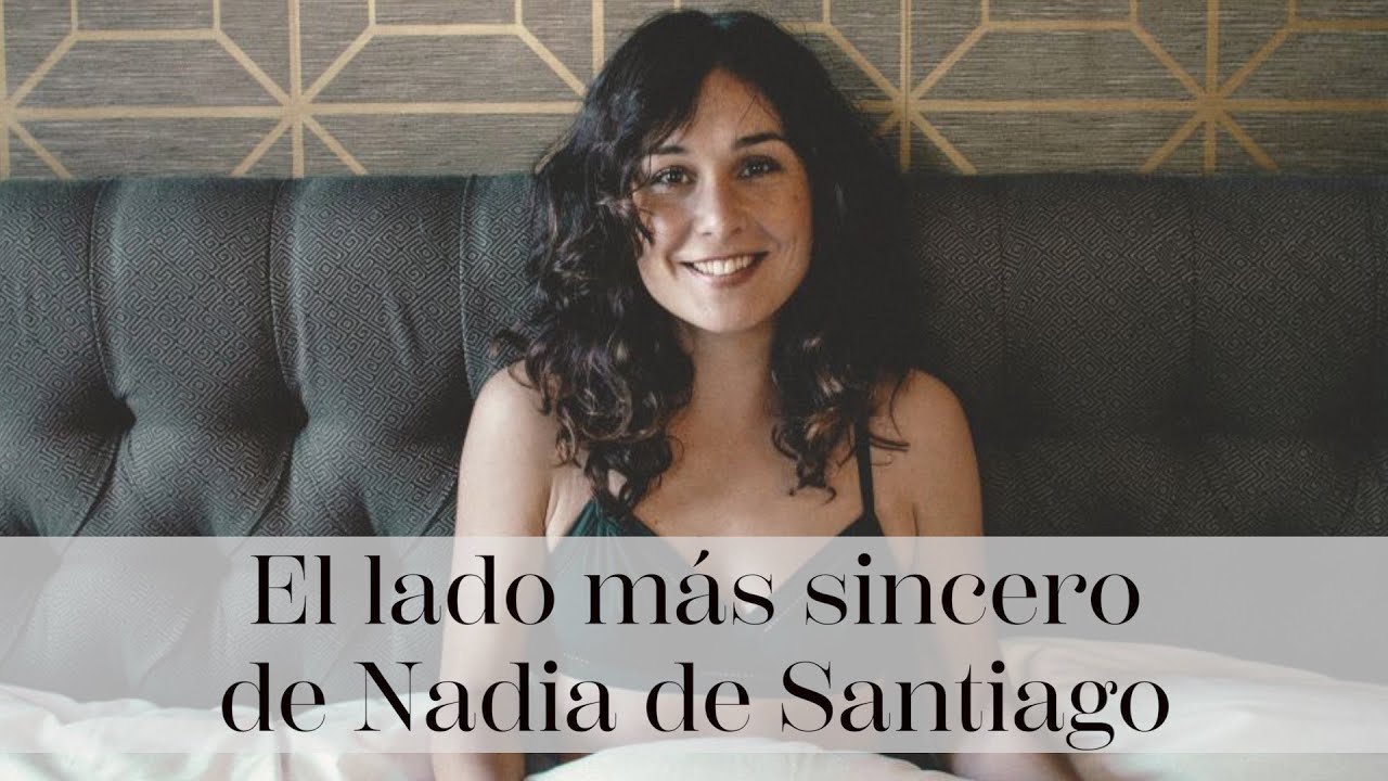 El lado más sincero de Nadia de Santiago