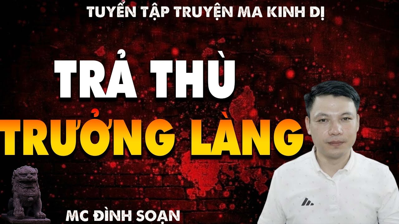 TRUYỆN MA: TRẢ THÙ TRƯỞNG LÀNG  l CHUYỆN MA LÀNG QUÊ - MC ĐÌNH SOẠN