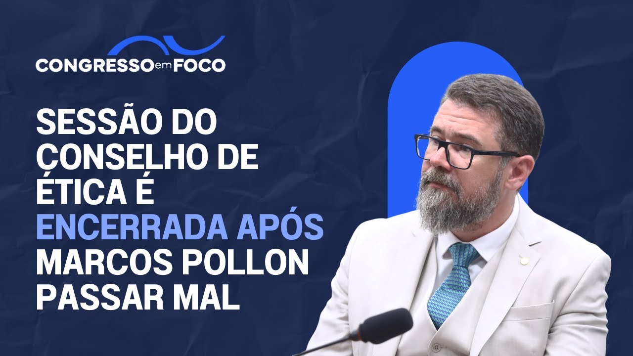 Sess&atilde;o do Conselho de &Eacute;tica &eacute; encerrada ap&oacute;s Marcos Pollon passar mal