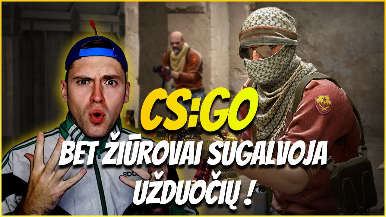 CS:GO bet ŽIŪROVAI sugalvoja UŽDUOČIŲ !