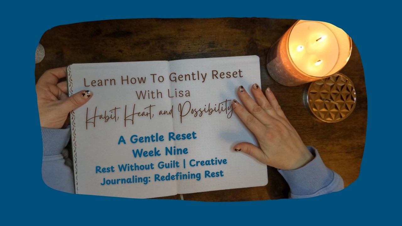Gentle Reset Week 9 — Rest Without Guilt | Creative Journaling: Redefining Rest