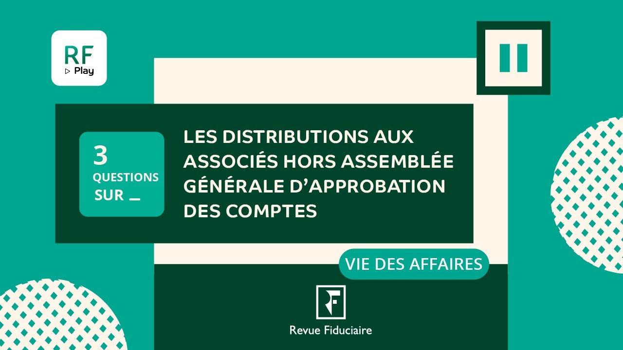 3 Questions sur les distributions aux associés hors assemblée générale d’approbation des comptes