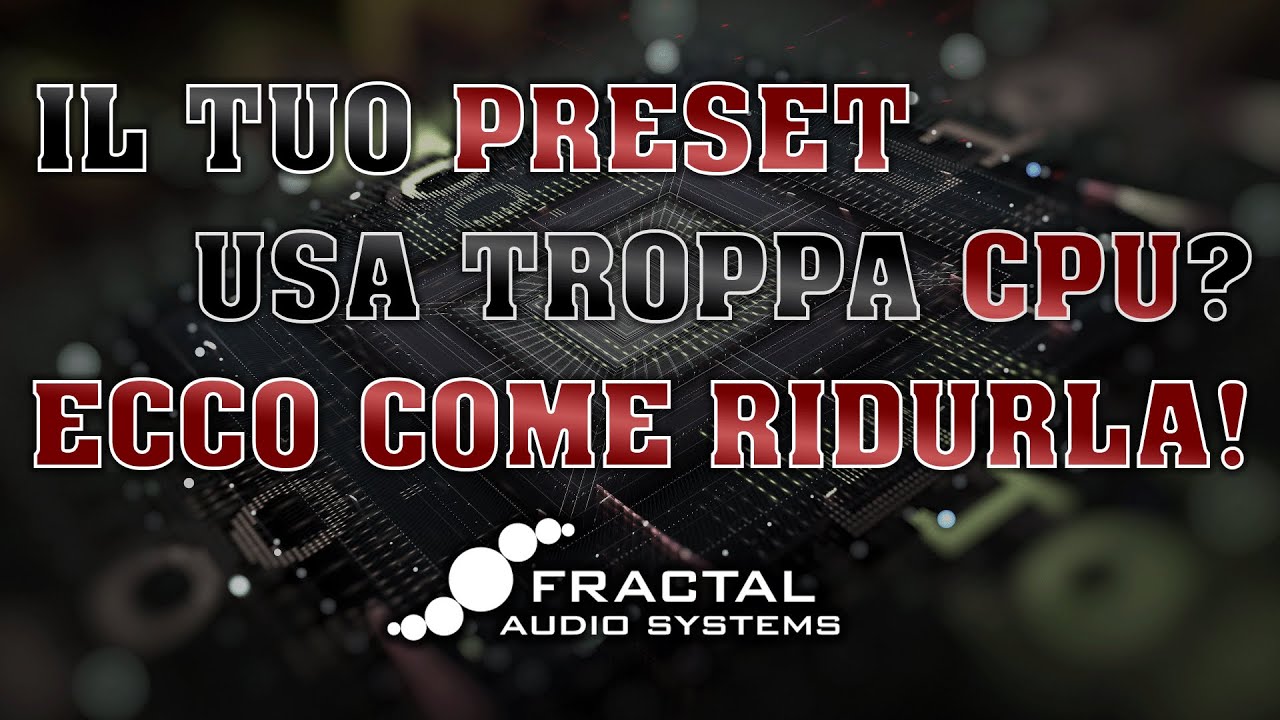 Come ridurre l'uso della CPU in un preset - Fractal Audio Axe FX III | FM9 | FM3 | AM4 | VP4