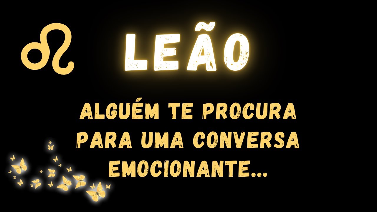 LEÃO♌ ALGUÉM TE PROCURA PARA UMA CONVERSA EMOCIONANTE