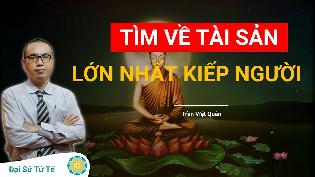 TÀI SẢN LỚN NHẤT KIẾP NÀY - HIỂU ĐỂ CUỘC ĐỜI BÌNH AN | Trần Việt Quân