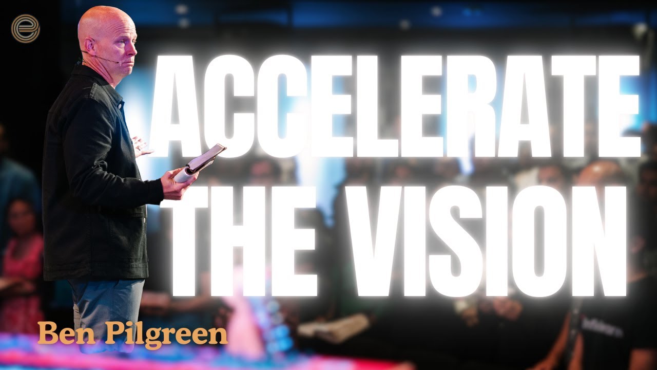 Accelerate the Vision | The Making of a Movement | Ben Pilgreen
