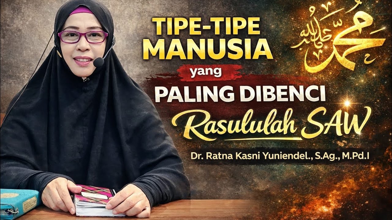 Tipe-Tipe Manusia yang Paling dibenci Rasulullah SAW (Dr. Ratna Kasni Yuniendel.,S.Ag,M.Pd.I)