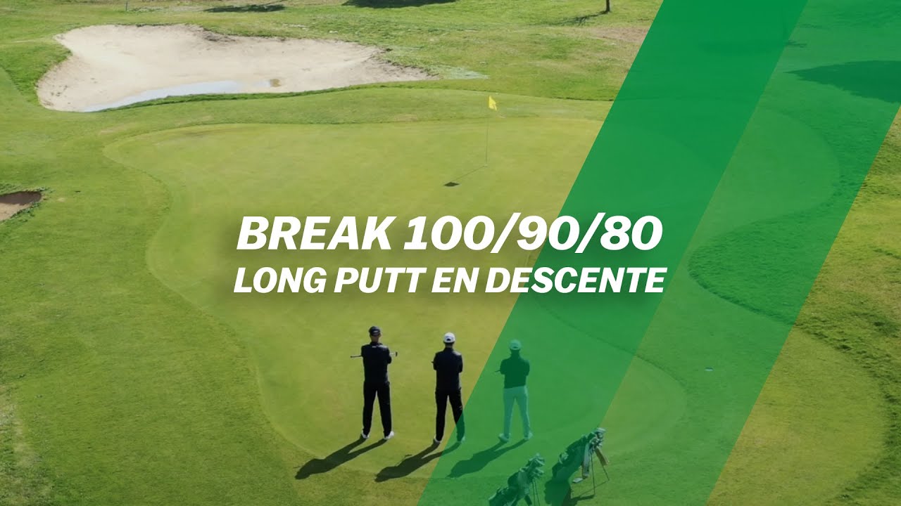 Break 100/90/80 : Long putt en descente