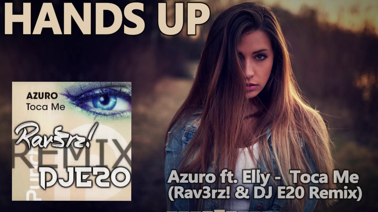 Azuro ft. Elly - Toca Me (Rav3rz! & DJ E20 Remix) [HANDS UP]