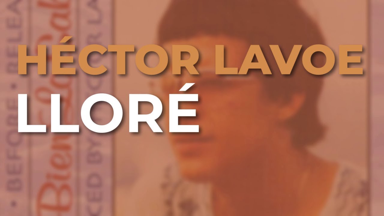 H&eacute;ctor Lavoe - Llor&eacute; (Audio Oficial)