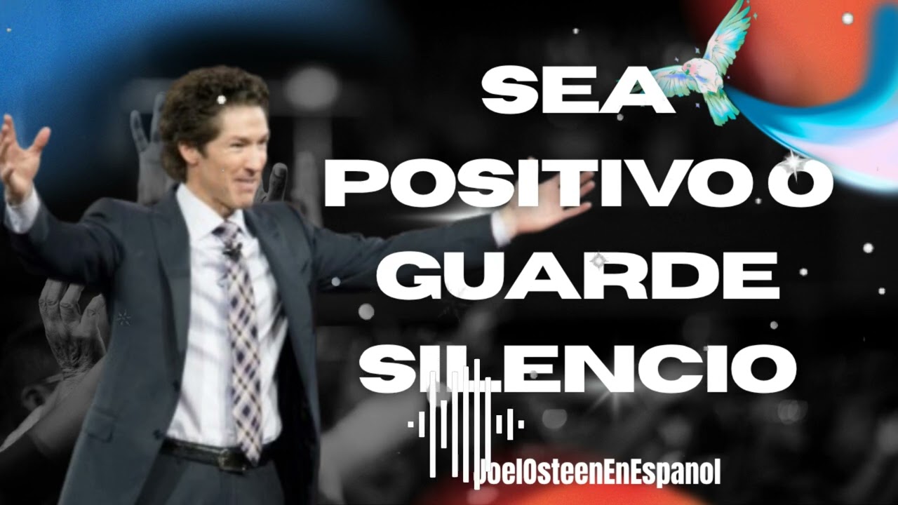 Sea positivo o guarde silencio- JoelOsteenEnEspanol