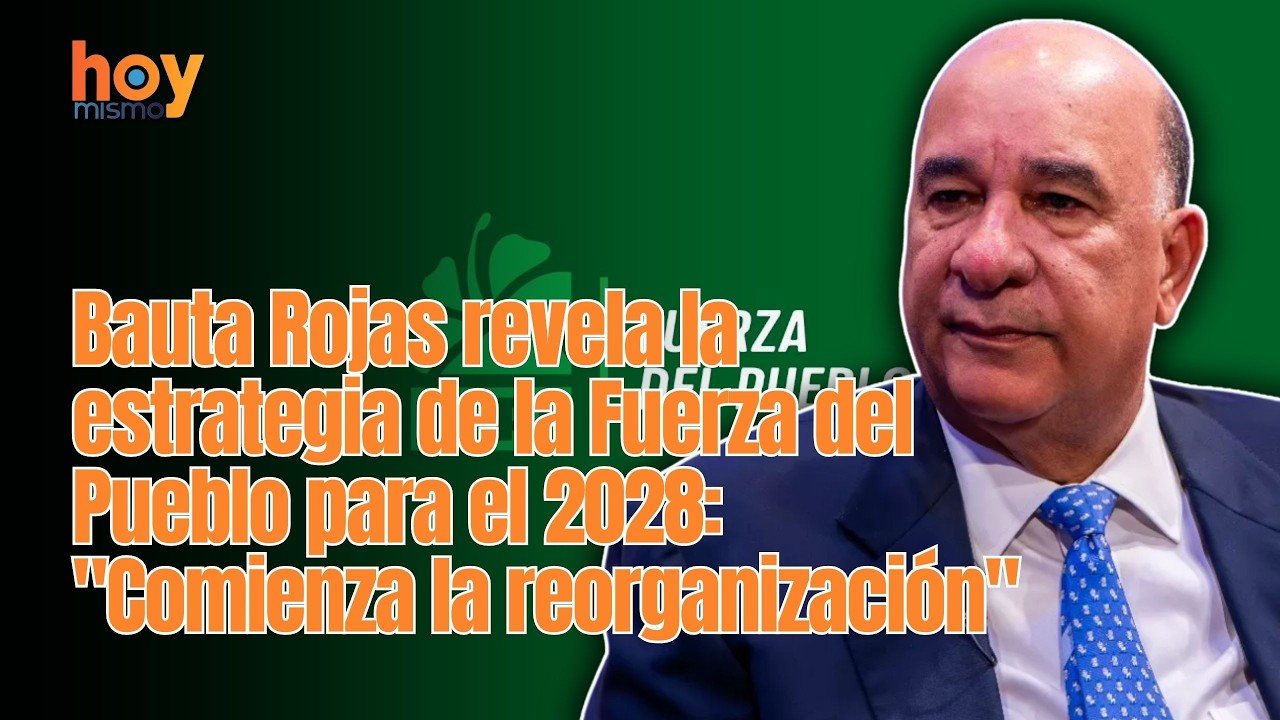 Bauta Rojas revela la estrategia de la Fuerza del Pueblo para el 2028: 