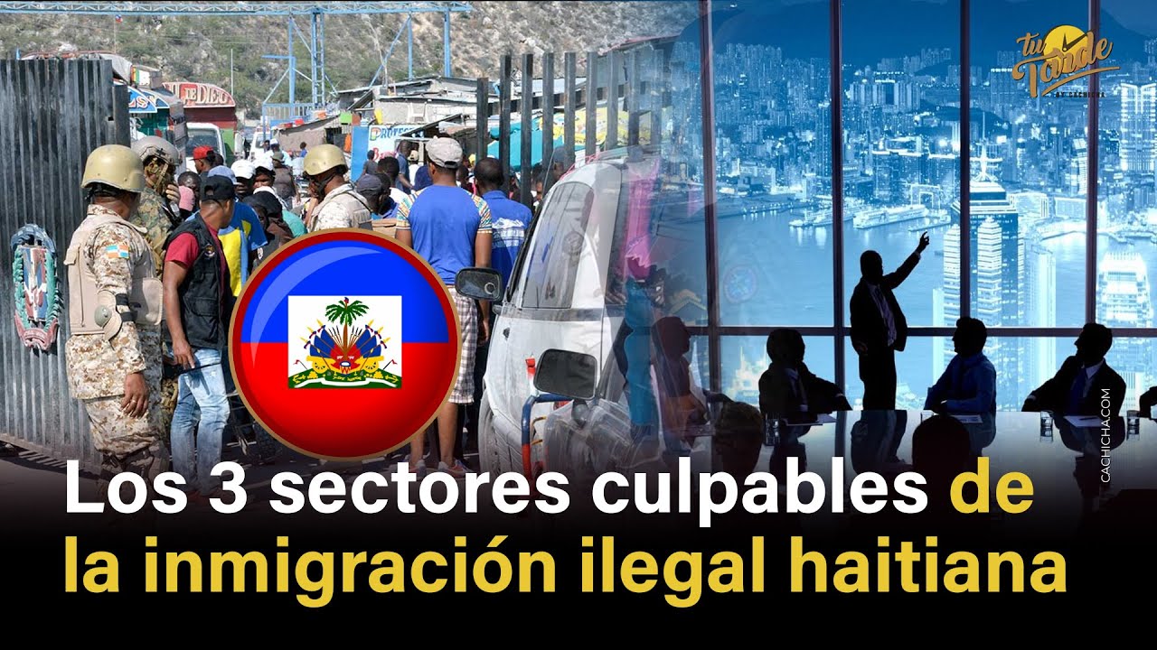 Los 3 sectores culpables de la inmigración ilegal haitiana
