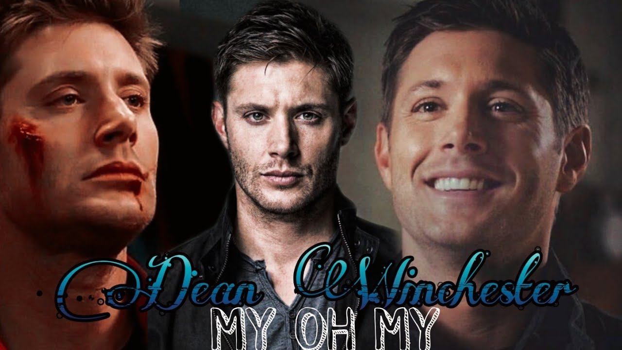 Dean Winchester - My oh My