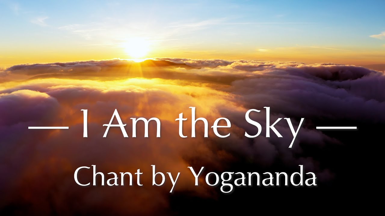 I Am the Sky (Chant by Paramhansa Yogananda)