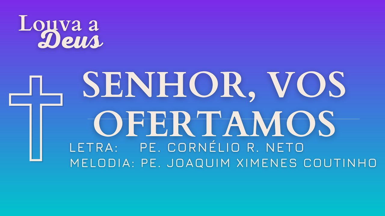 SENHOR, VOS OFERTAMOS - Missa - Apresentação das Oferendas - Ofertório