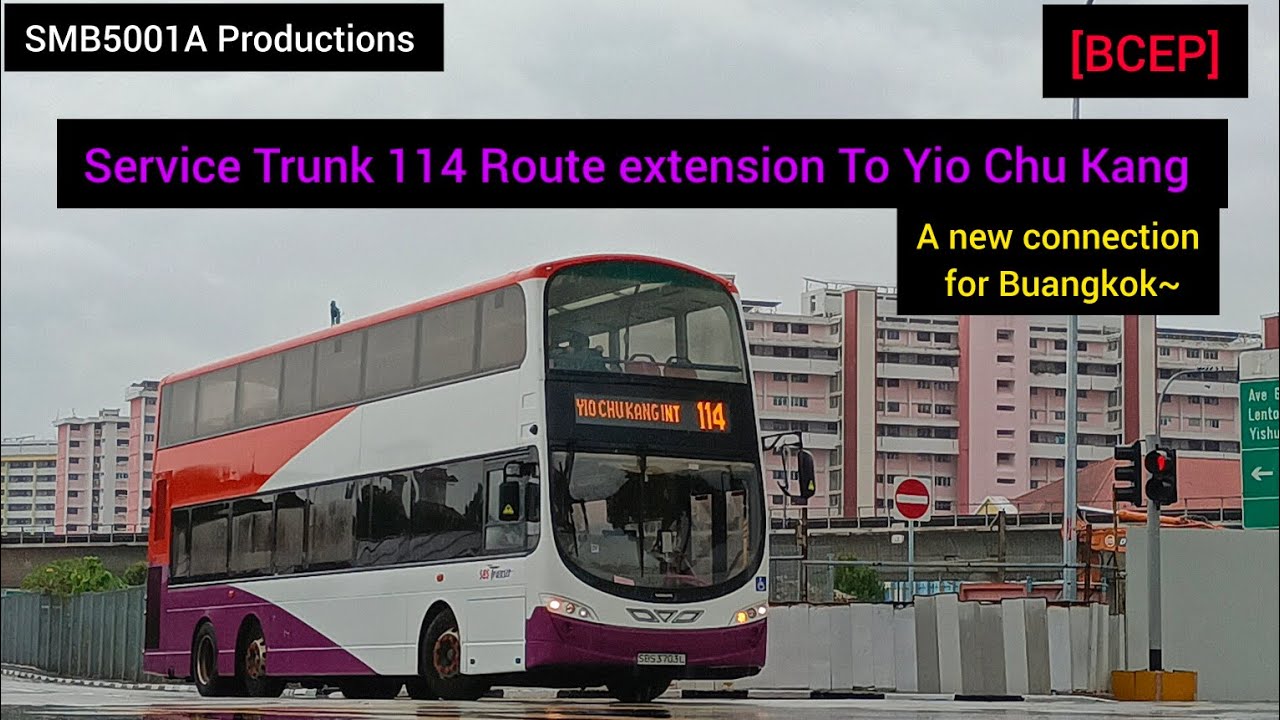 [BCEP]: Service Trunk 114 Route Extension to Yio Chu Kang ~