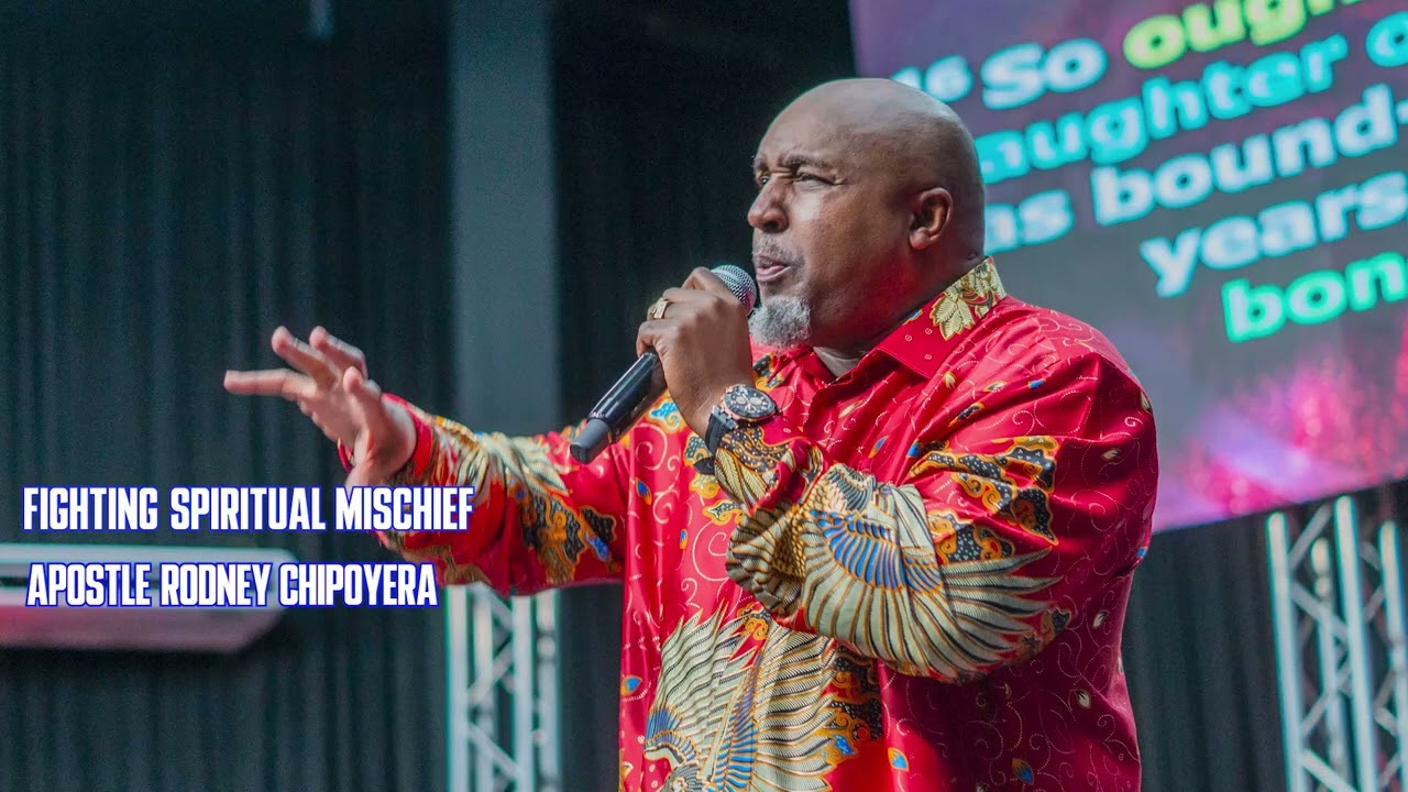 FIGHTINIG SPIRITUAL MISCHIEF  -  APOSTLE RODNEY CHIPOYERA