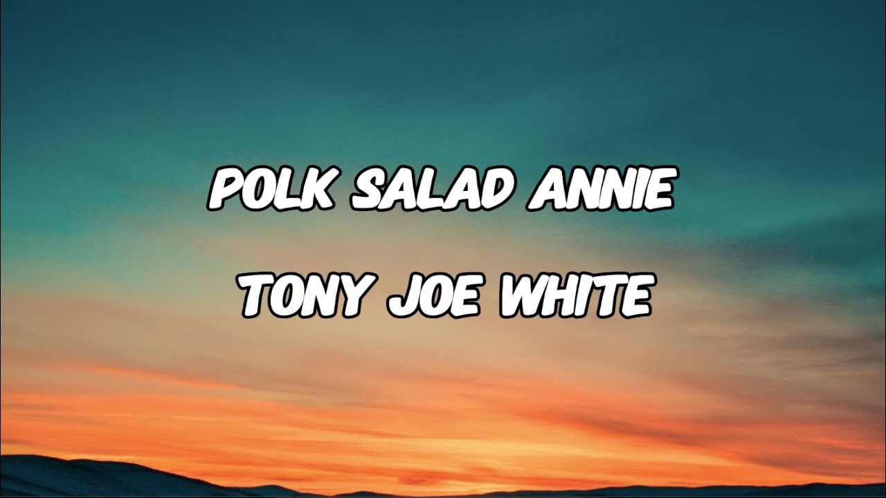 POLK SALAD ANNIE - TONY JOE WHITE (LYRICS)