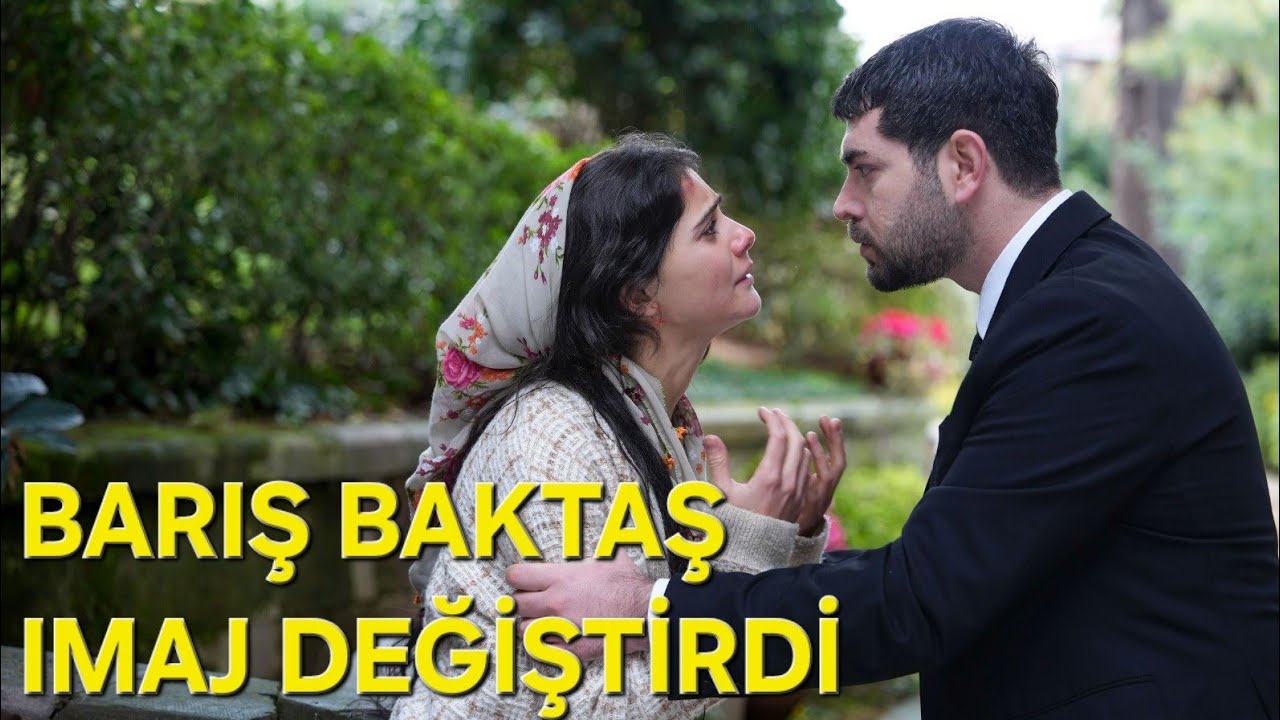BARIŞ BAKTAŞ İMAJ DEĞİŞTİRDİ